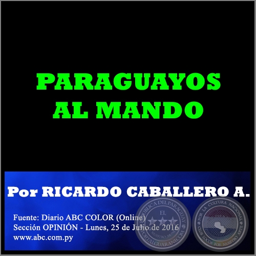 PARAGUAYOS AL MANDO - Por RICARDO CABALLERO AQUINO - Lunes, 25 de Julio de 2016